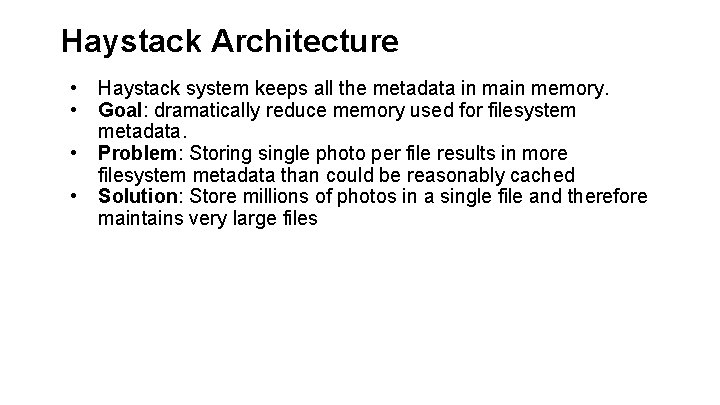 Haystack Architecture • • Haystack system keeps all the metadata in main memory. Goal: