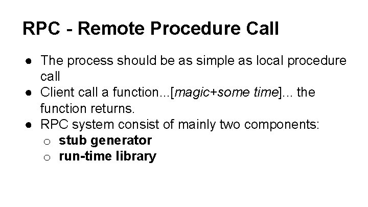 RPC - Remote Procedure Call ● The process should be as simple as local