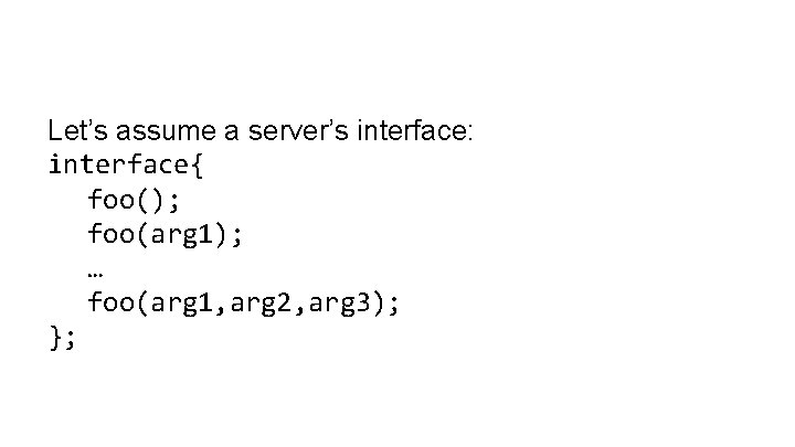 Let’s assume a server’s interface: interface{ foo(); foo(arg 1); … foo(arg 1, arg 2,