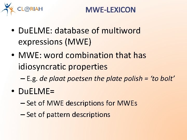 MWE-LEXICON • Du. ELME: database of multiword expressions (MWE) • MWE: word combination that