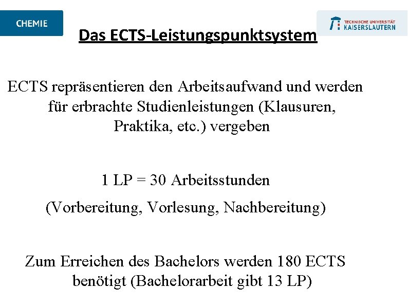 Das ECTS-Leistungspunktsystem ECTS repräsentieren den Arbeitsaufwand und werden für erbrachte Studienleistungen (Klausuren, Praktika, etc.