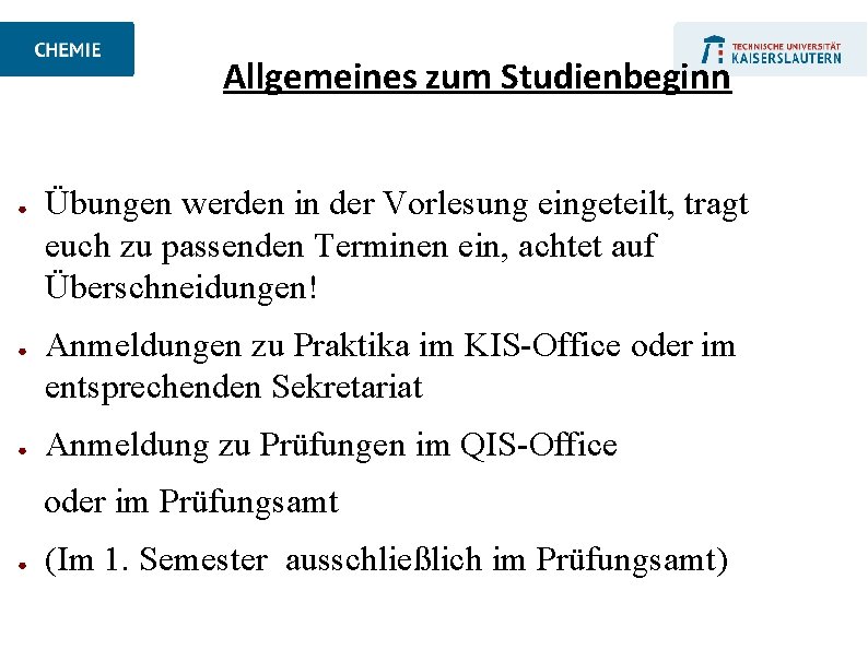 Allgemeines zum Studienbeginn ● ● ● Übungen werden in der Vorlesung eingeteilt, tragt euch