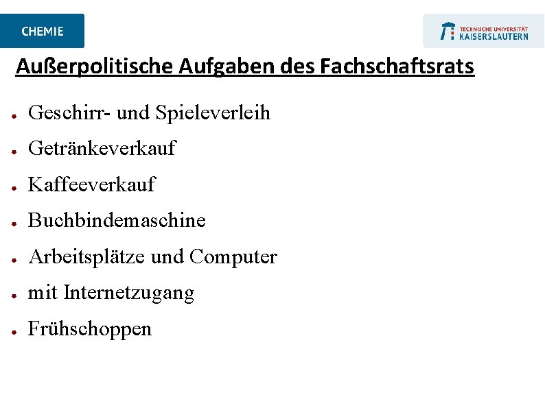 Außerpolitische Aufgaben des Fachschaftsrats ● Geschirr- und Spieleverleih ● Getränkeverkauf ● Kaffeeverkauf ● Buchbindemaschine