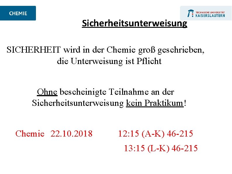 Sicherheitsunterweisung SICHERHEIT wird in der Chemie groß geschrieben, die Unterweisung ist Pflicht Ohne bescheinigte