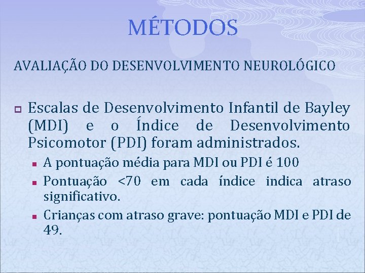 MÉTODOS AVALIAÇÃO DO DESENVOLVIMENTO NEUROLÓGICO p Escalas de Desenvolvimento Infantil de Bayley (MDI) e