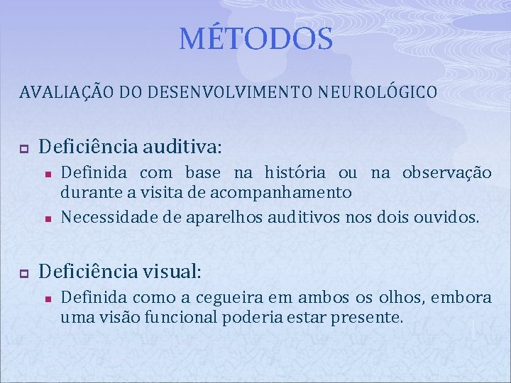 MÉTODOS AVALIAÇÃO DO DESENVOLVIMENTO NEUROLÓGICO p Deficiência auditiva: n n p Definida com base