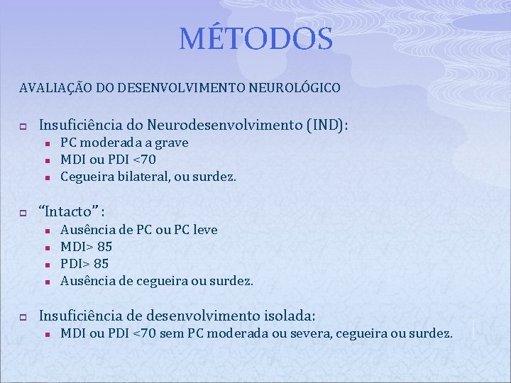 MÉTODOS AVALIAÇÃO DO DESENVOLVIMENTO NEUROLÓGICO p Insuficiência do Neurodesenvolvimento (IND): n n n p