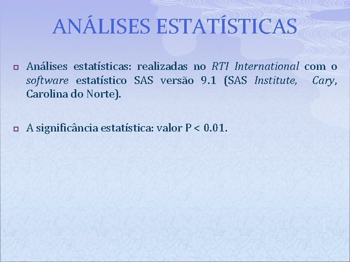 ANÁLISES ESTATÍSTICAS p p Análises estatísticas: realizadas no RTI International com o software estatístico