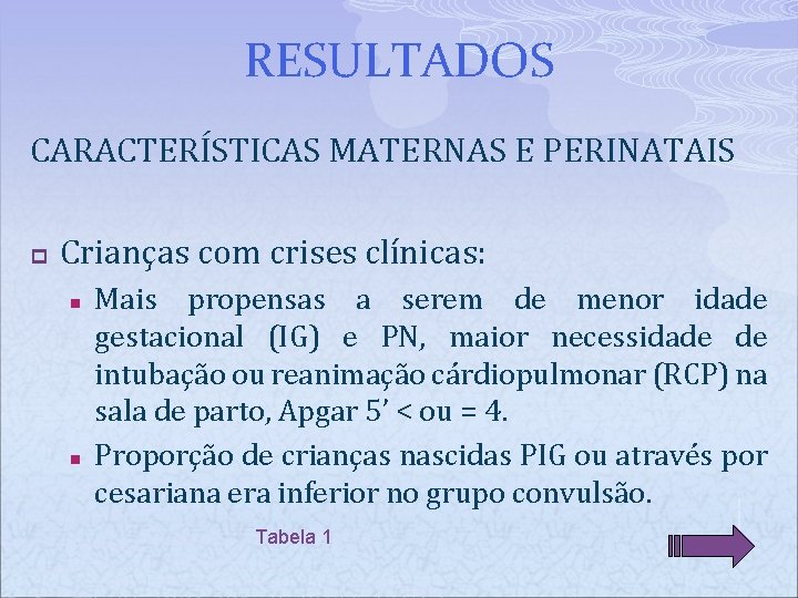 RESULTADOS CARACTERÍSTICAS MATERNAS E PERINATAIS p Crianças com crises clínicas: n n Mais propensas