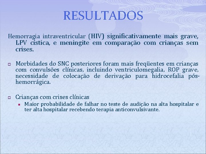 RESULTADOS Hemorragia intraventricular (HIV) significativamente mais grave, LPV cística, e meningite em comparação com