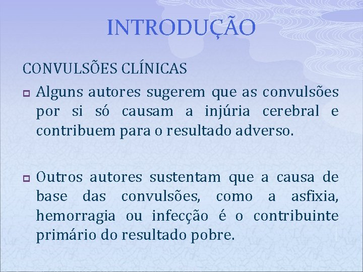 INTRODUÇÃO CONVULSÕES CLÍNICAS p Alguns autores sugerem que as convulsões por si só causam