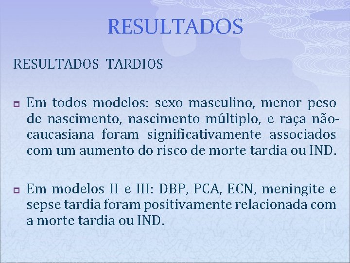 RESULTADOS TARDIOS p p Em todos modelos: sexo masculino, menor peso de nascimento, nascimento