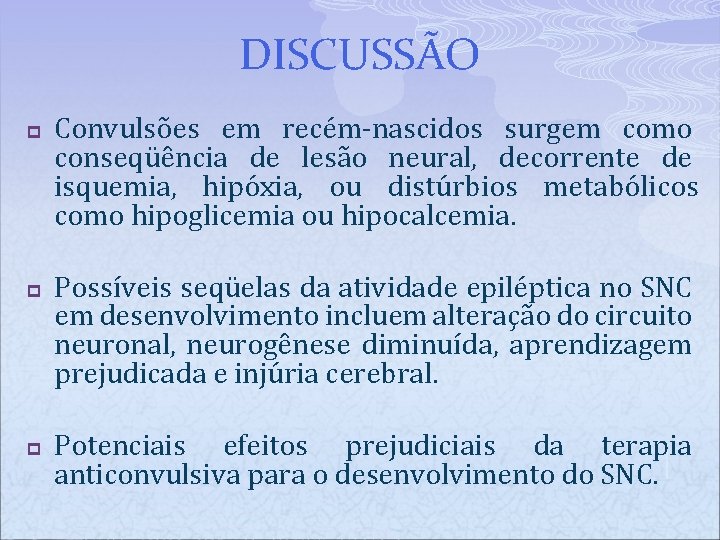 DISCUSSÃO p p p Convulsões em recém-nascidos surgem como conseqüência de lesão neural, decorrente