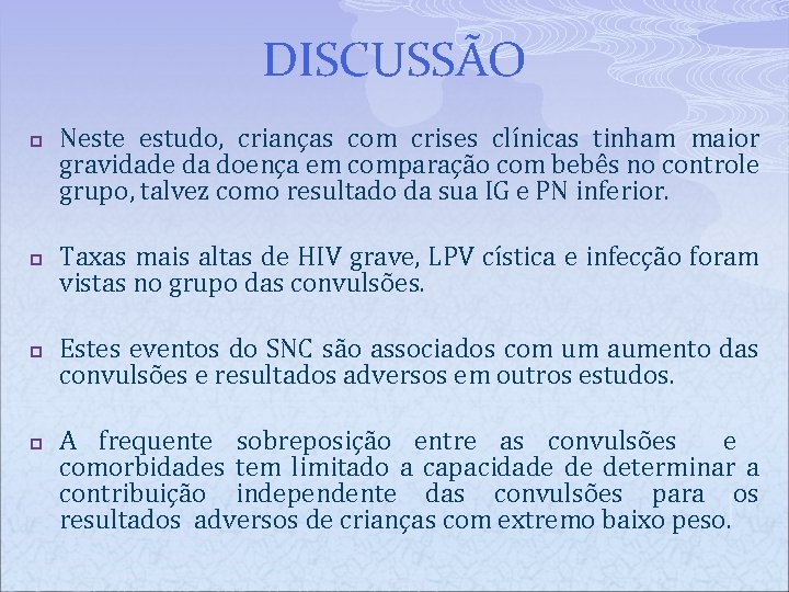 DISCUSSÃO p p Neste estudo, crianças com crises clínicas tinham maior gravidade da doença