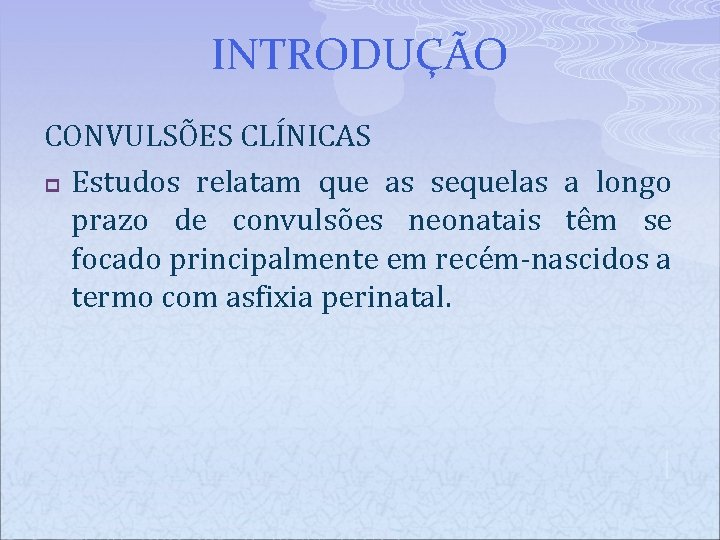 INTRODUÇÃO CONVULSÕES CLÍNICAS p Estudos relatam que as sequelas a longo prazo de convulsões