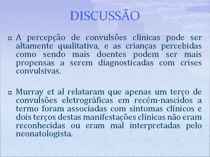 DISCUSSÃO p p A percepção de convulsões clínicas pode ser altamente qualitativa, e as