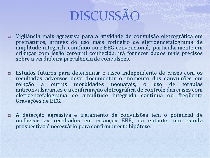 DISCUSSÃO p p p Vigilância mais agressiva para a atividade de convulsão eletrográfica em