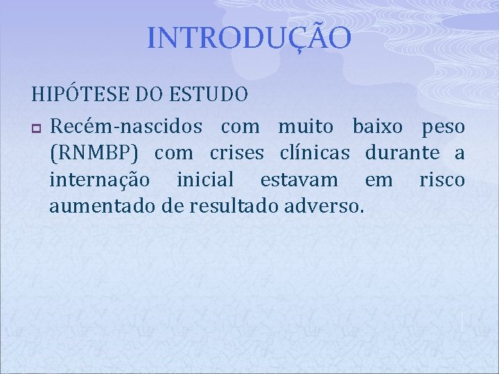 INTRODUÇÃO HIPÓTESE DO ESTUDO p Recém-nascidos com muito baixo peso (RNMBP) com crises clínicas