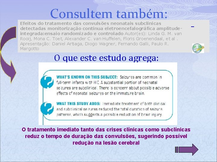 Consultem também: Efeitos do tratamento das convulsões neonatais subclínicas detectadas monitorização contínua eletroencefalográfica amplitudeintegrada: