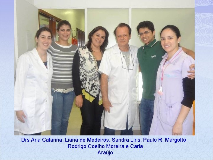 Drs Ana Catarina, Liana de Medeiros, Sandra Lins, Paulo R. Margotto, Rodrigo Coelho Moreira