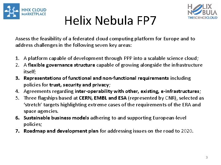 Helix Nebula FP 7 Assess the feasibility of a federated cloud computing platform for