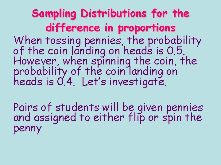 Sampling Distributions for the difference in proportions When tossing pennies, the probability of the