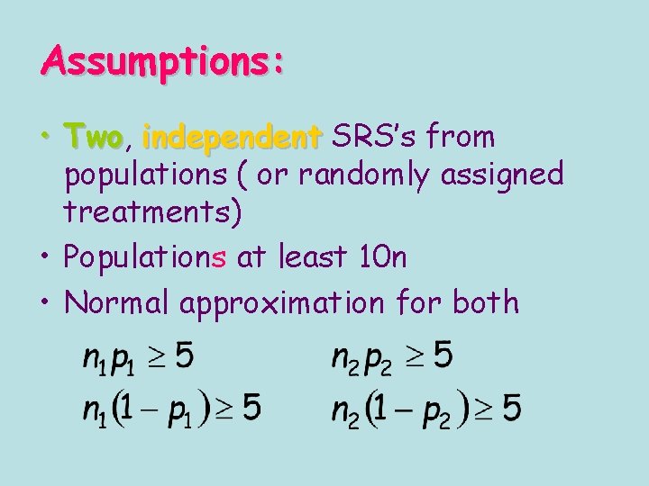 Assumptions: • Two, Two independent SRS’s from populations ( or randomly assigned treatments) • Assumptions: • Two, Two independent SRS’s from populations ( or randomly assigned treatments) •
