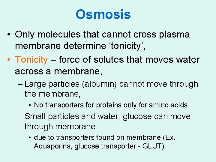Osmosis • Only molecules that cannot cross plasma membrane determine ‘tonicity’, • Tonicity –