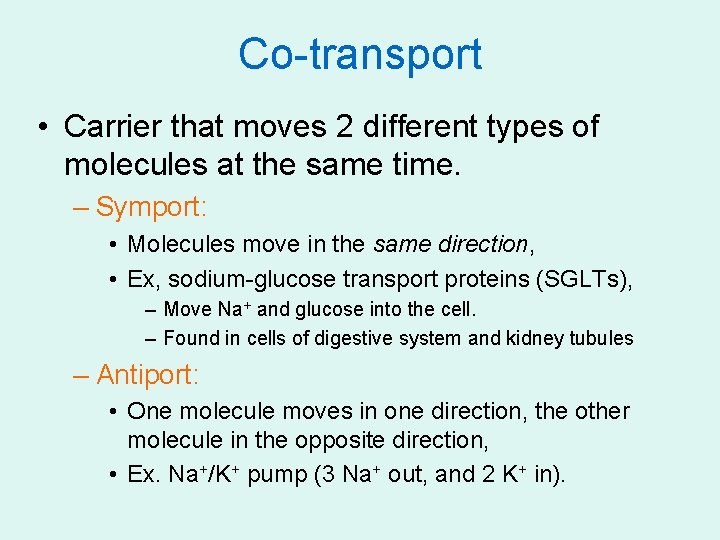 Co-transport • Carrier that moves 2 different types of molecules at the same time.