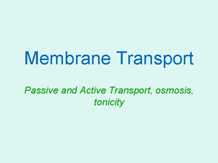 Membrane Transport Passive and Active Transport, osmosis, tonicity 