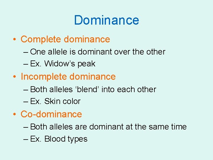 Dominance • Complete dominance – One allele is dominant over the other – Ex.