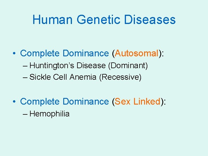 Human Genetic Diseases • Complete Dominance (Autosomal): – Huntington’s Disease (Dominant) – Sickle Cell