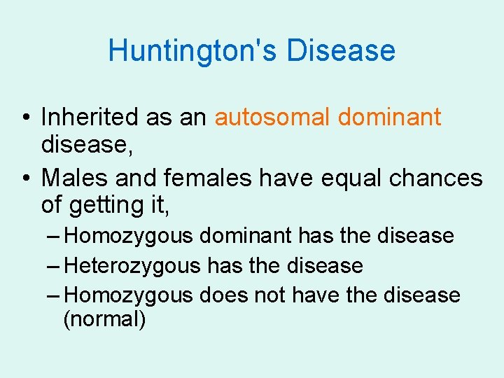 Huntington's Disease • Inherited as an autosomal dominant disease, • Males and females have