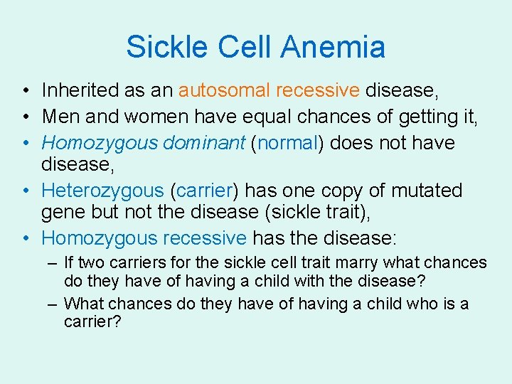 Sickle Cell Anemia • Inherited as an autosomal recessive disease, • Men and women