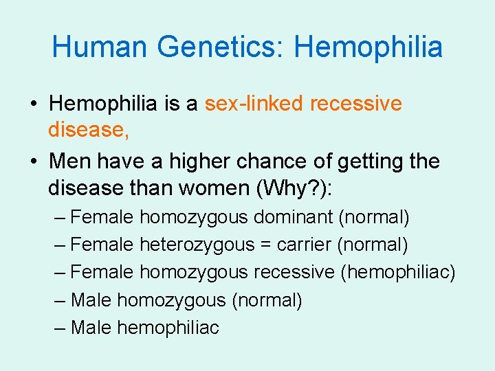 Human Genetics: Hemophilia • Hemophilia is a sex-linked recessive disease, • Men have a