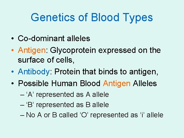 Genetics of Blood Types • Co-dominant alleles • Antigen: Glycoprotein expressed on the surface