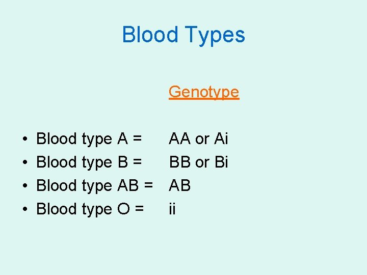 Blood Types Genotype • • Blood type A = Blood type B = Blood