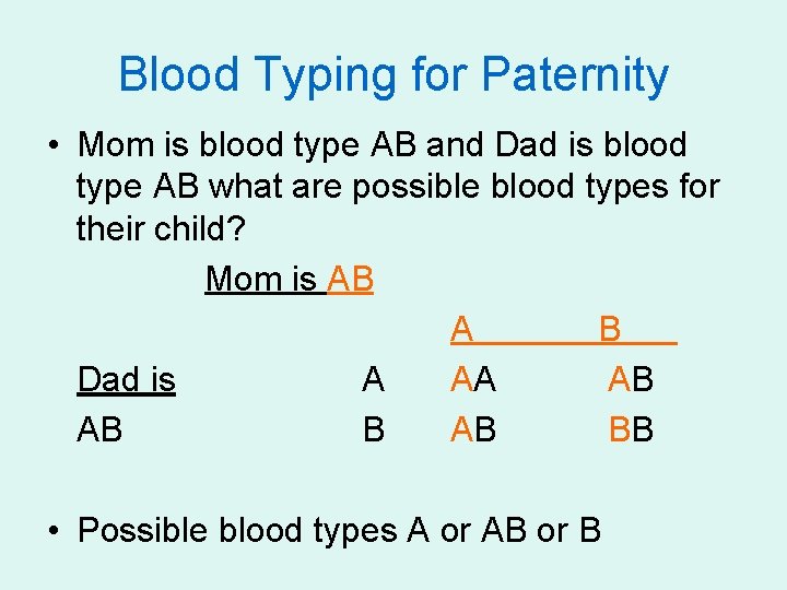 Blood Typing for Paternity • Mom is blood type AB and Dad is blood