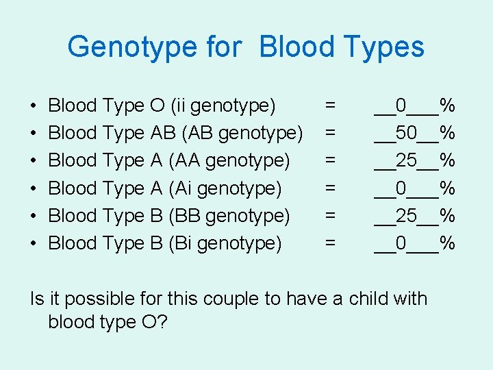 Genotype for Blood Types • • • Blood Type O (ii genotype) Blood Type