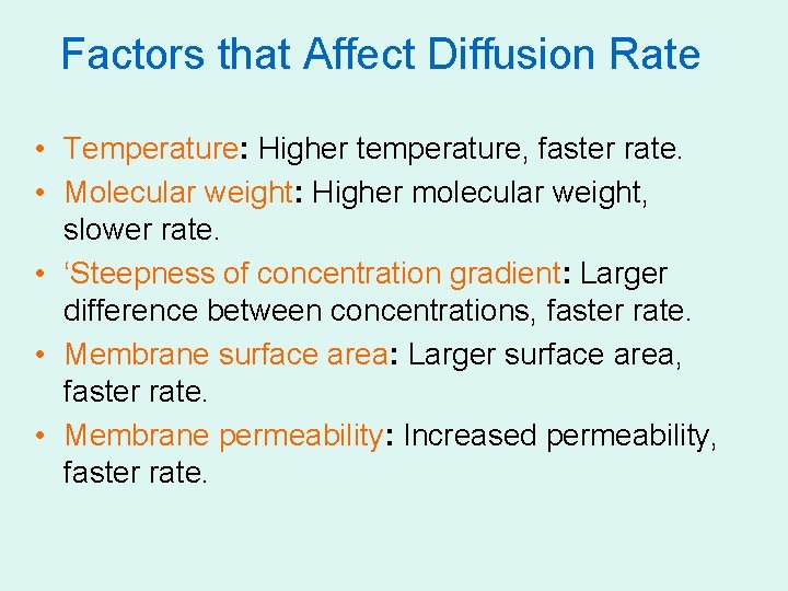 Factors that Affect Diffusion Rate • Temperature: Higher temperature, faster rate. • Molecular weight: