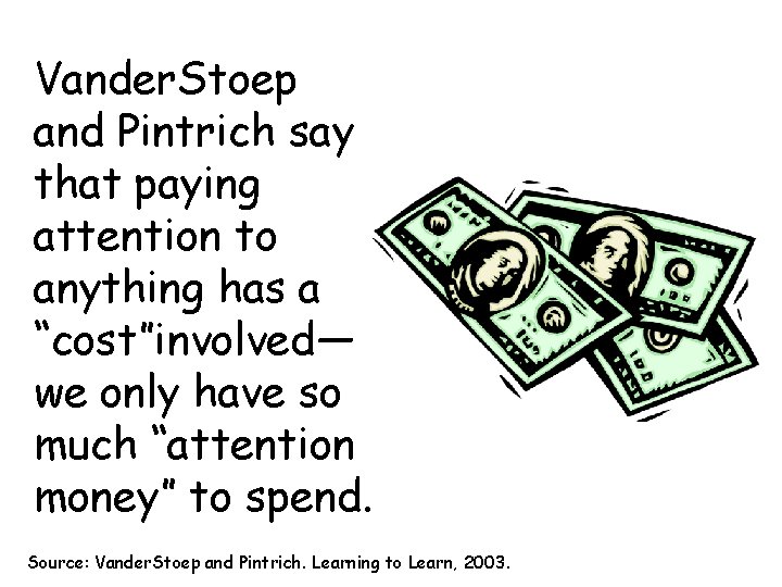 Vander. Stoep and Pintrich say that paying attention to anything has a “cost”involved— we