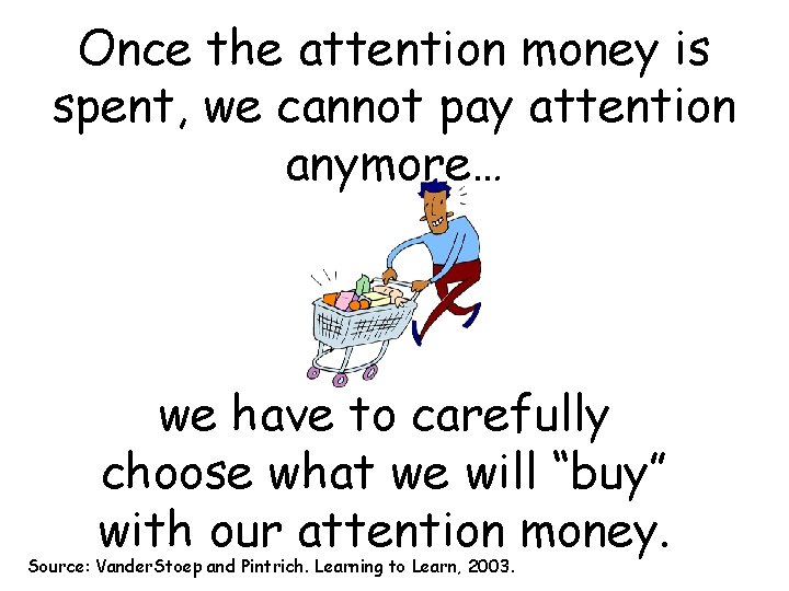 Once the attention money is spent, we cannot pay attention anymore… we have to