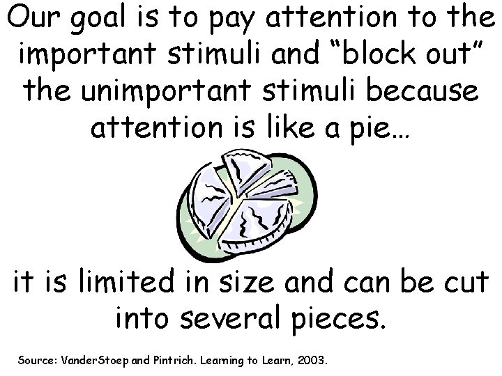 Our goal is to pay attention to the important stimuli and “block out” the