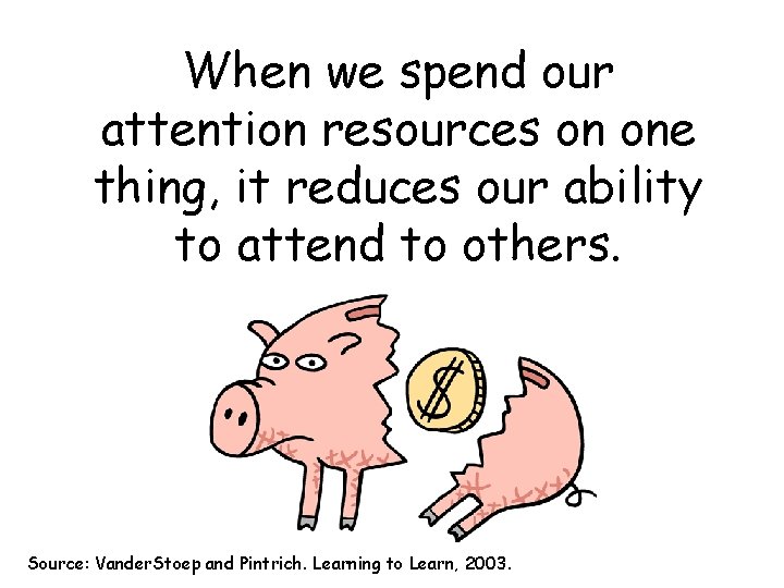 When we spend our attention resources on one thing, it reduces our ability to