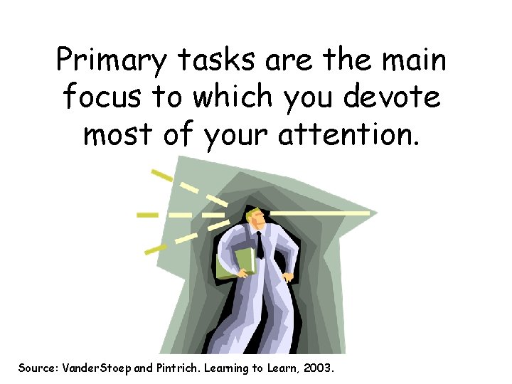 Primary tasks are the main focus to which you devote most of your attention.