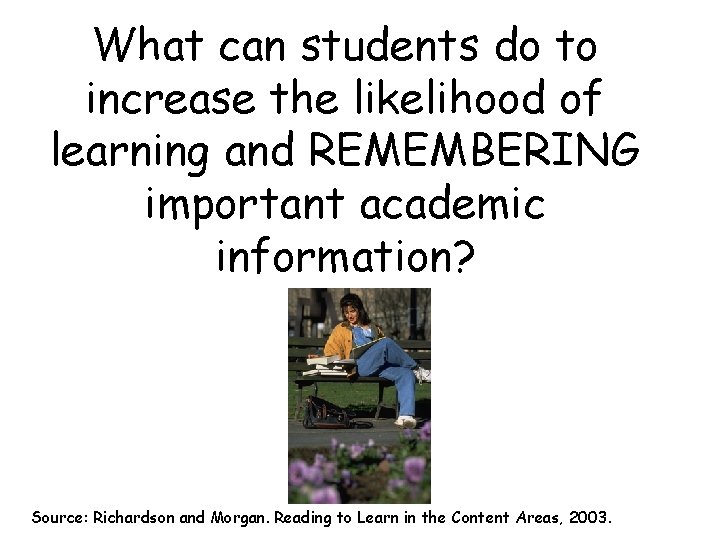 What can students do to increase the likelihood of learning and REMEMBERING important academic