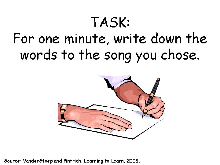 TASK: For one minute, write down the words to the song you chose. Source: