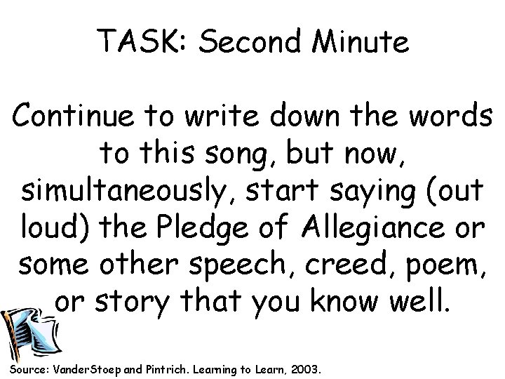 TASK: Second Minute Continue to write down the words to this song, but now,