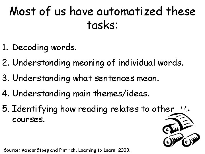 Most of us have automatized these tasks: 1. Decoding words. 2. Understanding meaning of
