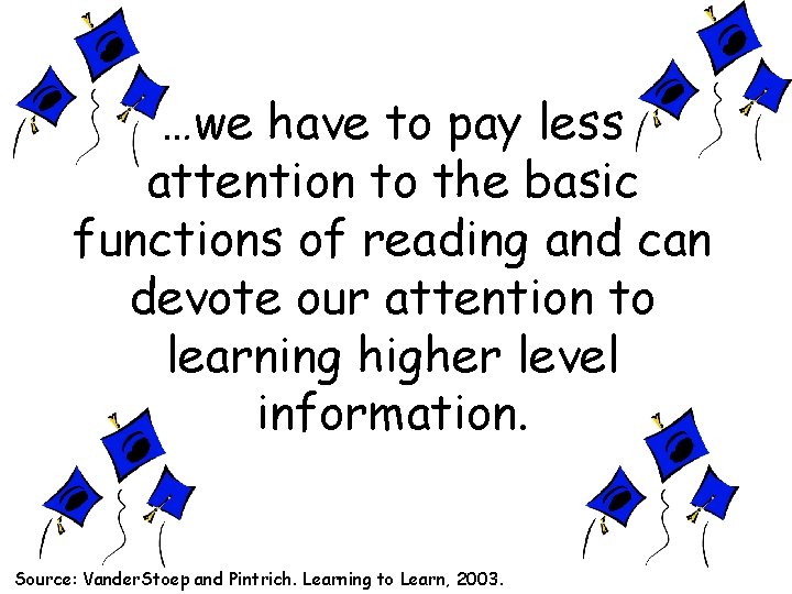 …we have to pay less attention to the basic functions of reading and can